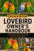 Lovebird Owner's Handbook: The Complete Guide to Raising, Feeding, Housing, Training, Breeding, and Caring for Healthy and Happy Lovebirds by Caroline D. Rennard