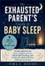 The Exhausted Parent's Guide to Baby Sleep: The No-Guilt Plan for Better Nighttime Rest, Gentle Self-Soothing, and Predictable Wake Windows (Without C by Eira C. Davies