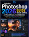 Adobe Photoshop 2026 Guide Made Simple: A Practical Handbook to Master Image Editing, Retouching, AI Features, Design Tools, and Professional Workflow by Sammie Smith