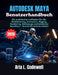 Autodesk Maya Benutzerhandbuch: Ein praktischer Leitfaden für 3D-Modellierung, Animation, Rigging, Rendering, Werkzeuge und kreativen Workflow - Schri by Aria L. Codewell