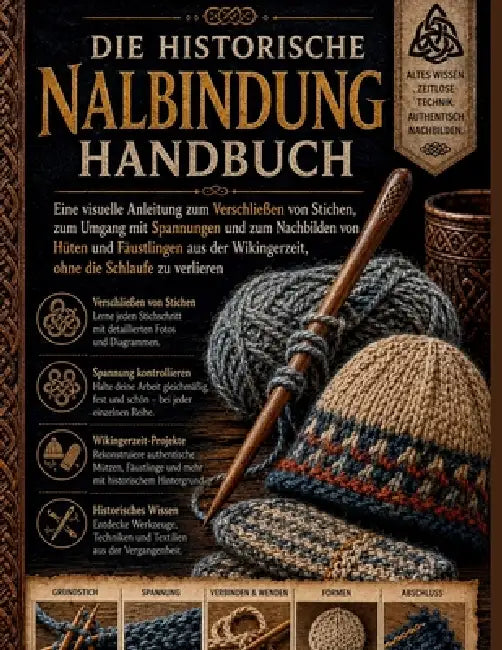 Die historische Nalbindung Handbuch: Eine visuelle Anleitung zum Verschließen von Stichen, zum Umgang mit Spannungen und zum Nachbilden von Hüten und by Alex Harper, Lexi Vine