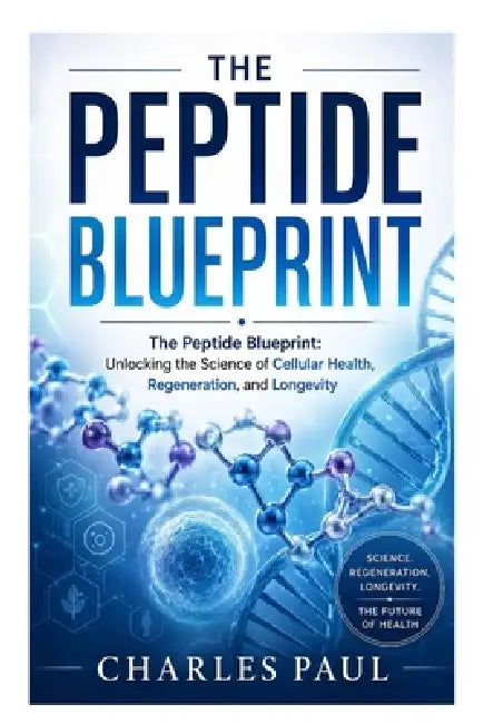 The Peptide Blueprint: Unlocking the Science of Cellular Health, Regeneration, and Longevity by Charles Paul