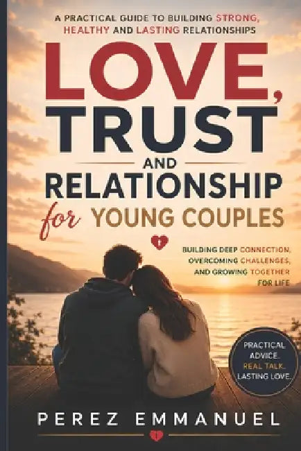 Love, Trust and Relationship for Young Couples by Perez Emmanuel
