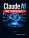 Claude AI für Anfänger: Der praktische Leitfaden für schnelles Engineering, Automatisierung, Content-Erstellung, Recherche, Programmierung und intelli by Dhally Baly