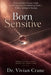 Born Sensitive: A Highly Sensitive Person's Guide to Thriving in an Overstimulating World - Without Apology or Burnout by Vivian Crane