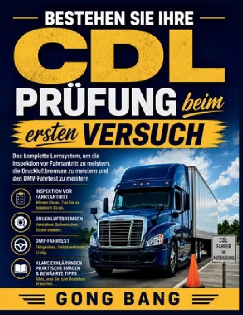 Bestehen Sie Ihre CDL- Prüfung beim ersten Versuch: Das komplette Lernsystem, um die Inspektion vor Fahrtantritt zu meistern, die Druckluftbremsen zu by Gong Bang, Lexi Vine