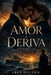 Amor à Deriva: Um Amor Proibido Que Sobreviveu Ao Oceano E Ao Tempo by Eber Rouden