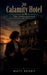 The Calamity Hotel: The Underground by Matt Henry