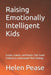 Raising Emotionally Intelligent Kids: Scripts, Games, and Rituals That Teach Children to Understand Their Feelings by Helen Pease