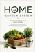 Home Garden System: Growing Vegetables, Fruits, Trees & Flowers with Soil Care, Planting Techniques, Seasonal Maintenance & Harvesting Methods for a P by Olivia Romero