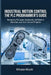 Industrial Motion Control the PLC Programmer's Guide: Mastering PLCopen Standards, SoftMotion Libraries, and Axis Control Projects by Mikasa Mizuki