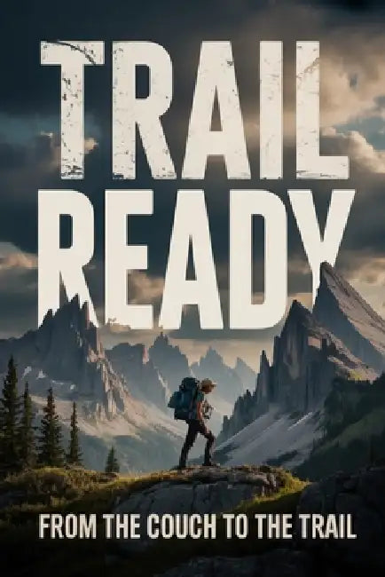 Trail Ready: From the Couch to the Trail by Josh Koop