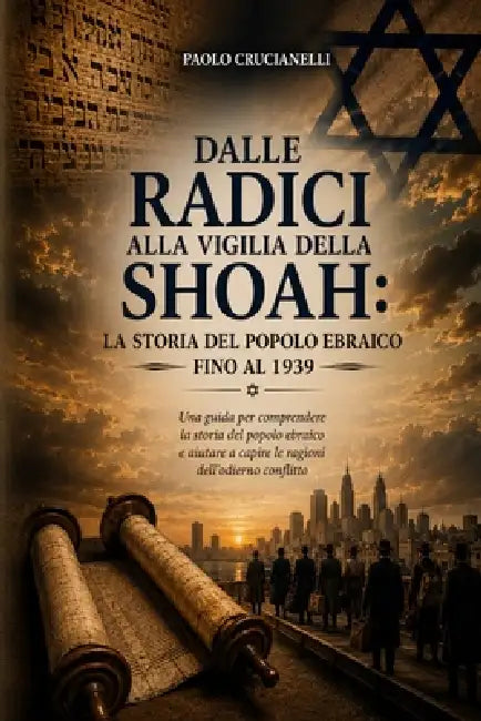 Dalle Radici Alla Vigilia Della Shoah - La Storia del Popolo Ebraico Fino Al 1939: Una guida per comprendere la storia del popolo ebraico e aiutare a by Paolo Crucianelli