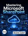 Mastering Microsoft SharePoint: A Step-by-Step Guide to Building Team Sites, Managing Documents, and Automating Workflows by Selene Cardy