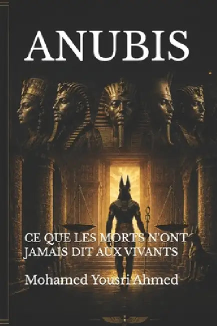 Anubis: CE Que Les Morts n'Ont Jamais Dit Aux Vivants by Mohamed Yousri Ahmed