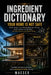 Ingredient Dictionary: Your Home Is Not Safe: What's Really in Your Building Materials, Flooring, Paint, Furniture, Air, and Water - and What Every La by Maeser