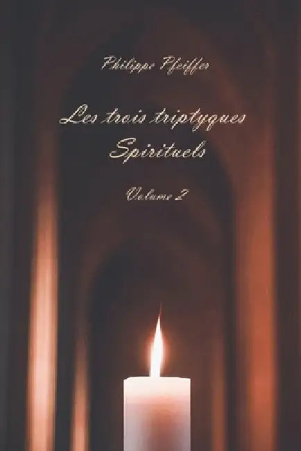 Les trois triptyques spirituels - Volume 2: Poèmes et témoignages by Philippe Pfeiffer