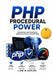PHP Procedural Power: Build Secure High-Performance Applications Without Framework Bloat by Liam M. Sadler