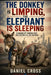 The Donkey is Limping, The Elephant is Sleeping: Stumbling Left, Snoozing Right, and Everyone Else Just Watching: A sharp, witty, and thought-provokin by Daniel Cross