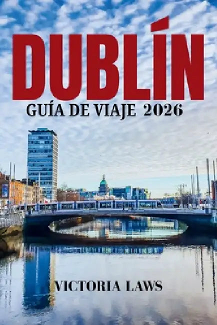 Guía de Viaje de Dublín 2026 by Leyes de Victoria