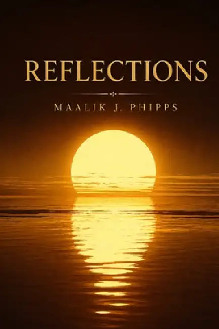 Reflections: Philosophy Poems by Maalik J. Phipps