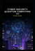 Cyber Security Quantum Computing v2: Updated information from v1 by Mark Hayward