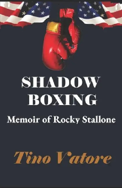 Shadow Boxing: Memoir of Rocky Stallone by Tino Vatore