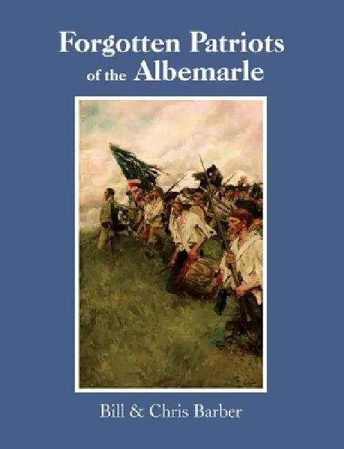 Forgotten Patriots of the Albemarle by Chris Barber, Bill Barber