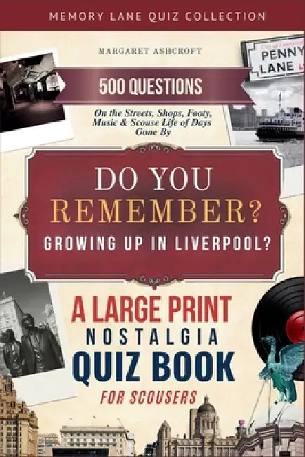 Do You Remember Growing Up In Liverpool? A Large Print Nostalgia Quiz Book for Scousers: 500 Questions on the Streets, Shops, Footy, Music & Scouse Li by Margaret Ashcroft