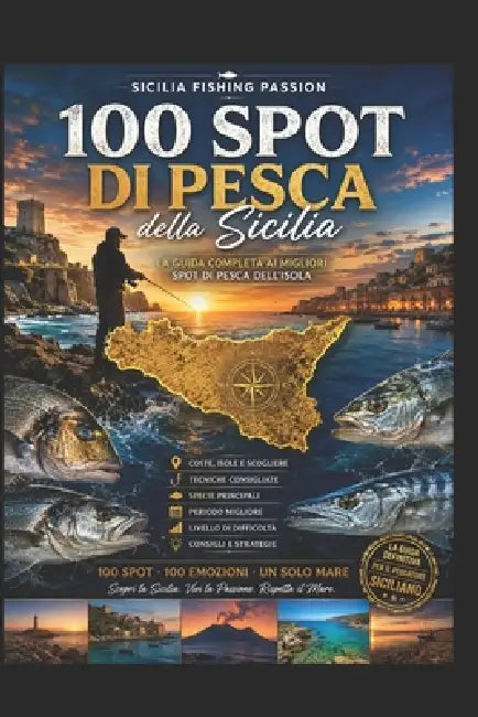 100 Spot Da Sogno in Sicilia: Guida ai luoghi più affascinanti per la pesca sportiva by Sicilia Fishing Passion