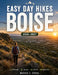 Easy Day Hikes Boise 2026-2027: Discover Scenic Foothill Trails, Hidden Lakes, Family-Friendly Walks, Wildflower Routes, and Stunning Mountain Views A by Morris S. Evans