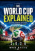 The World Cup Explained: Understanding Soccer, Global Passion, Legendary Players, and the 2026 Tournament by Max Basil