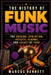 The History of Funk Music: The Origins, Evolution, Artists, Albums, and Legacy of Funk by Marcus Bennett