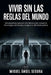 Vivir sin las reglas del mundo: Manual gnóstico para salir de la matrix social, romper los falsos dogmas del sistema y recuperar tu identidad espiritu by Miguel Ángel Segura