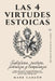 Las 4 Virtudes Estoicas: Sabiduría, justicia, fortaleza y templanza para aplicar las enseñanzas de Marco Aurelio, Séneca y Epicteto en la vida cotidia by Editorial Desafío de Cambio, Mark Garzón