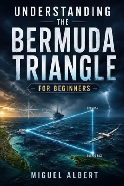 Understanding the Bermuda Triangle: For Beginners by Miguel S. Albert