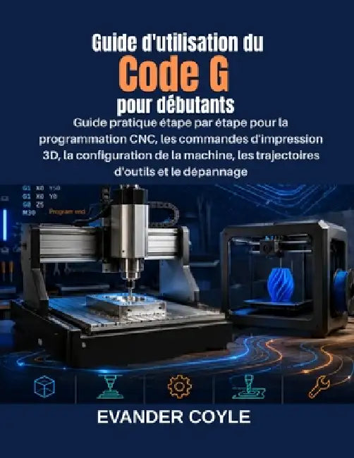 Guide d'utilisation du Code G pour débutants by Evander Coyle