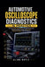 Automotive Oscilloscope Diagnostics in Practice: How to Analyze Waveforms, Test Vehicle Circuits, Diagnose Sensor Faults, and Confirm Electrical Failu by Alina Gayle
