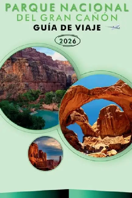 Parque Nacional del Gran Cañón 2026: Explora los paisajes icónicos de Arizona, senderos panorámicos, joyas ocultas, parques, aventuras al aire libre, by William R. Cardoza