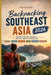 Backpacking Southeast Asia 2026: Budget Routes, Hostels, and Cultural Experiences by Sharron Carter