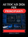 AutoCAD 2026 Per Principianti: Una guida pratica completa alla modellazione 3D, alle funzioni intelligenti e alla configurazione professionale del dis by Dhally Baly