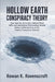 Hollow Earth Conspiracy Theory: How Agartha Antarctica Admiral Byrd UFO Lore and Digital Mythmaking Turned Hollow Earth Into One of the Famous Conspir by Rowan K. Ravenscroft