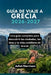 Guía de Viaje a Grecia 2026-2027: Una guía completa para descubrir las ciudades, las islas y la vida cotidiana de Grecia by Juliet Harrison