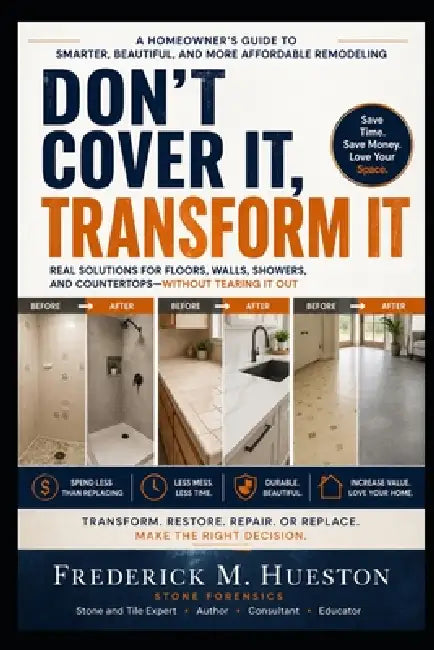 Don't Cover It, Transform It: How to Update Floors, Walls, Showers, and Countertops Without Tearing Everything Out by Frederick M. Hueston
