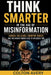 Think Smarter in the Age of Misinformation: Logical Fallacies, Cognitive Biases, and the Hidden Tricks Used to Influence You by Colton Avery