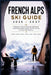 French Alps Ski Guide 2026/2027: A Beginner's Plan to Choose the Right Resort, Avoid Costly Mistakes & Enjoy Your First Ski Trip in Europe with Confid by Daniel K. Sutton
