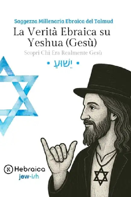 La Verità Ebraica su Yeshua (Gesù): Antica Saggezza Ebraica del Talmud by Hebraica Italy