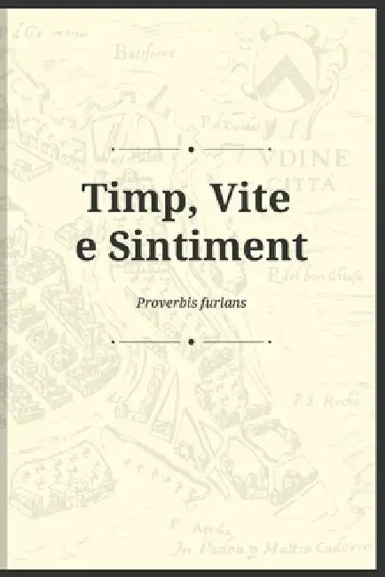 Timp, Vite e Sintiment - Proverbis Furlans by Proverbis Furlans