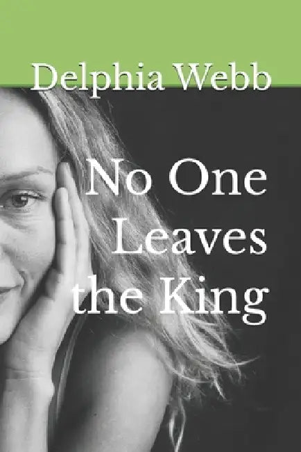 No One Leaves the King by Delphia Webb