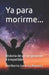 Ya para morirme...: Historia de un ser genuino e irrepetible. by Heriberto Inzunza Ramírez